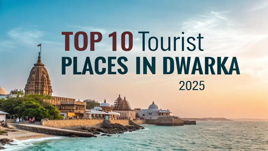 Top 10 Tourist Places in Dwarka 2025
